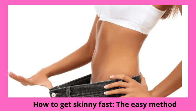 How to get skinny fast: The easy method