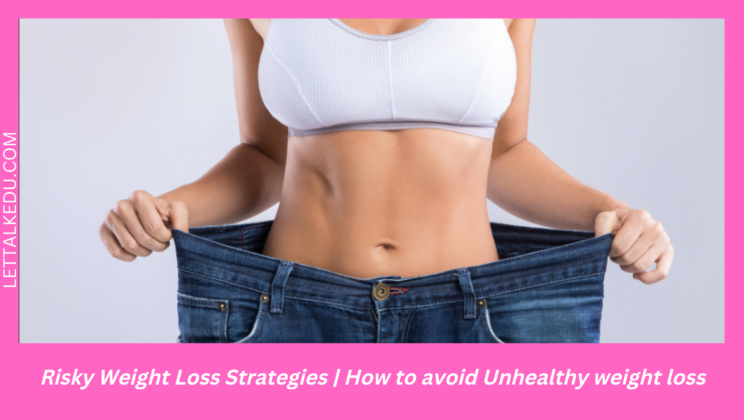 Risky Weight Loss Strategies | How to avoid Unhealthy weight loss