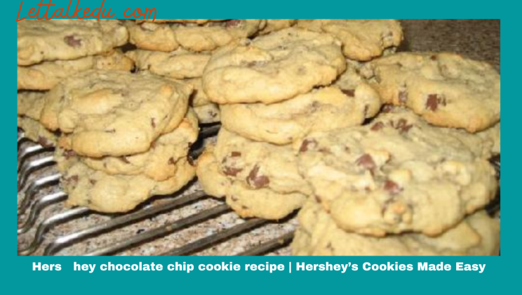 Hershey chocolate chip cookie recipe | Hershey’s Cookies Made Easy