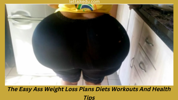 The Easy Ass Weight Loss Plans Diets Workouts And Health Tips