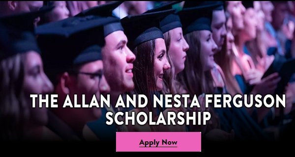 Allan and Nesta Ferguson Scholarship 2024/2025 for Study in UK